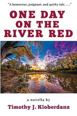 One Day on the River Red by Timothy J. Kloberdanz