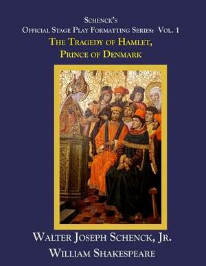 Schenck's Official Stage Play Formatting Series: Vol. 1: The Tragedy of Hamlet, Prince of Denmark by Walter Joseph Schenck Jr., William Shakespeare