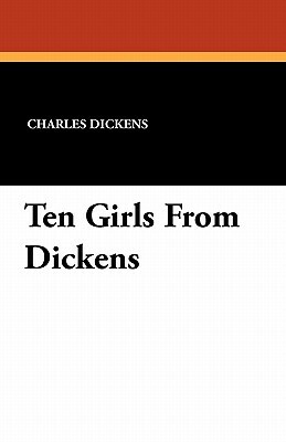 Ten Girls from Dickens by Charles Dickens