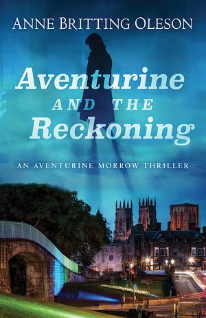 Aventurine and the Reckoning by Anne Britting Oleson, Anne Britting Oleson