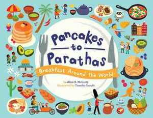 Pancakes to Parathas: Breakfast Around the World by Alice B. McGinty, Tomoko Suzuki