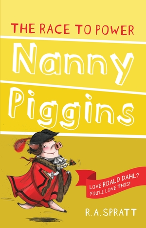 Nanny Piggins and the Race to Power by R.A. Spratt