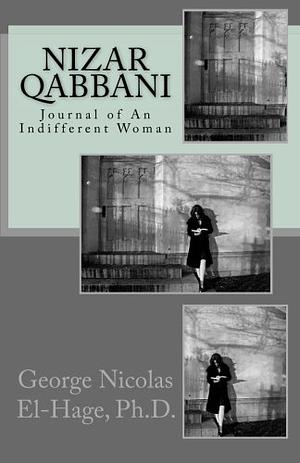 Nizar Qabbani: Journal of An Indifferent Woman by George Nicolas El-Hage