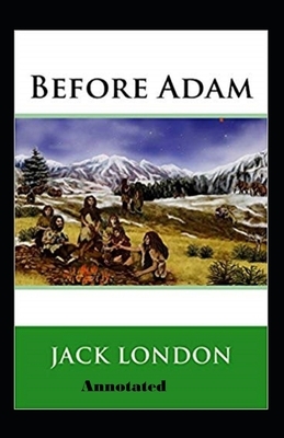 Before Adam Annotated by Jack London