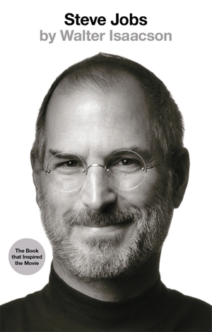 Steve Jobs: The Exclusive Biography by Walter Isaacson