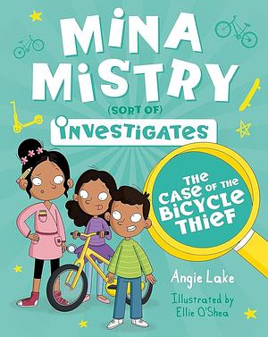 Mina Mistry Investigates: The Case of the Bicycle Thief by Angie Lake