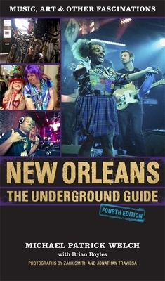 New Orleans: The Underground Guide, 4th Edition by Michael Patrick Welch