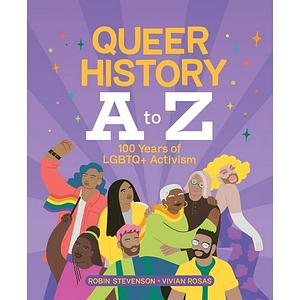 Queer History A to Z: 100 Years of LGBTQ+ Activism  by Vivian Rosas, Robin Stevenson