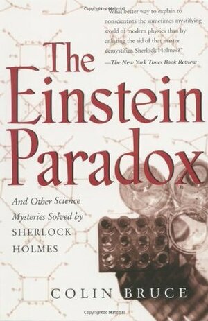 The Einstein Paradox: And Other Science Mysteries Solved By Sherlock Holmes by Colin Bruce