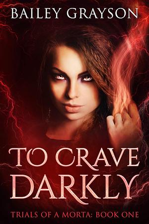 To Crave Darkly by Bailey Grayson