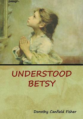 Understood Betsy by Dorothy Canfield Fisher