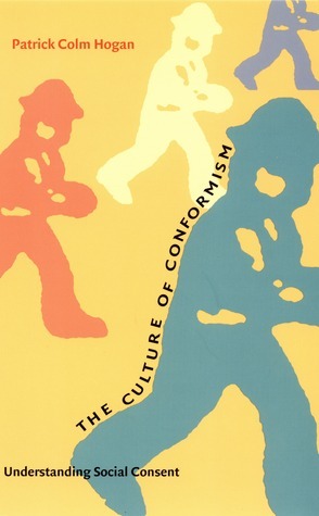 The Culture of Conformism: Understanding Social Consent by Patrick Colm Hogan