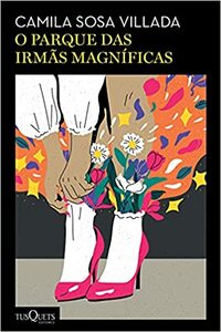 O parque das irmãs magníficas by Camila Sosa Villada