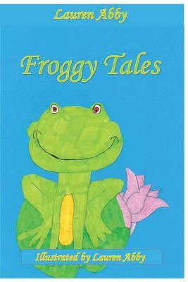 Froggy Tales by Lauren Abby