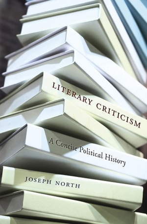 Literary Criticism: A Concise Political History by Joseph North