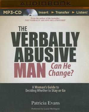 The Verbally Abusive Man, Can He Change?: A Woman's Guide to Deciding Whether to Stay or Go by Patricia Evans