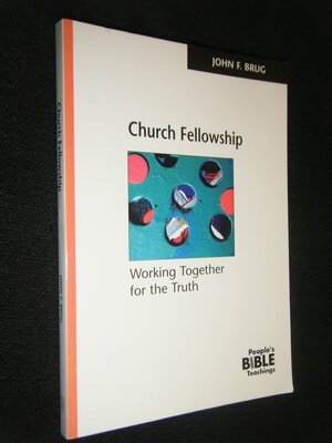 Church Fellowship: Working Together for the Truth by John F. Brug