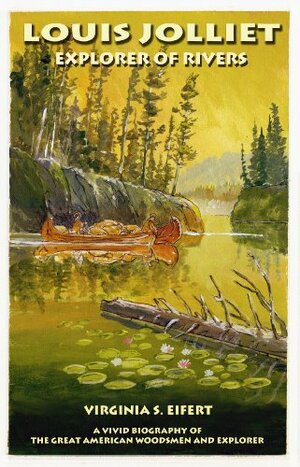 Louis Jolliet - Explorer of Rivers by Virginia S. Eifert