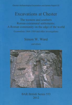 Excavations at Chester by John McPeake, David Mason, Simon Ward