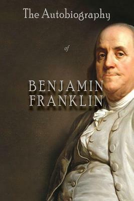 The Autobiography of Benjamin Franklin by Benjamin Franklin