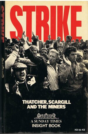 Strike: Thatcher, Scargill, and the Miners by Donald Macintyre, Michael Jones, Peter Wilsher