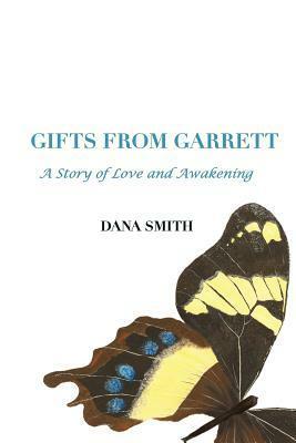 Gifts from Garrett: A Story of Love and Awakening by Dana Smith