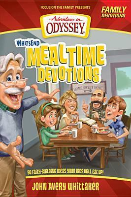 Whit's End Mealtime Devotions: 90 Faith-Building Ideas Your Kids Will Eat Up! by Crystal Bowman, Tricia Goyer