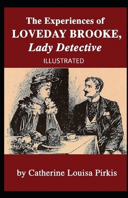 The Experiences of Loveday Brooke, Lady Detective Illustrated by Catherine Louisa Pirkis