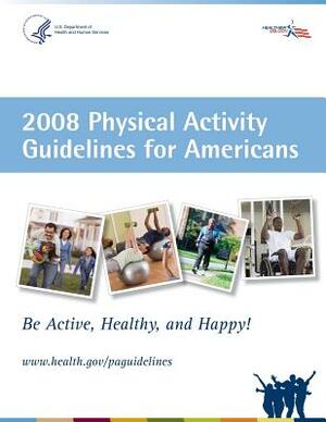 2008 Physical Activity Guidelines for Americans by U. S. Department of Health And Services