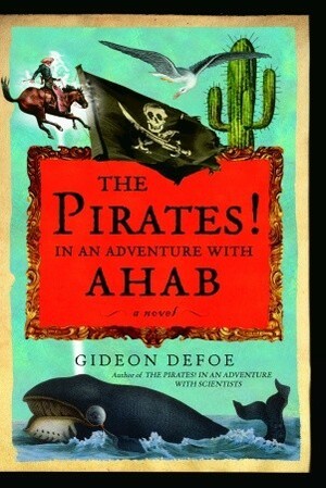 The Pirates! In an Adventure with Ahab by Gideon Defoe, Richard Murkin