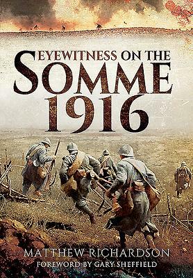 Eyewitness on the Somme 1916 by Matthew Richardson