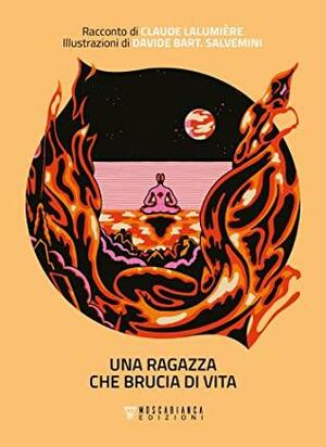 Una ragazza che brucia di vita by Claude Lalumière
