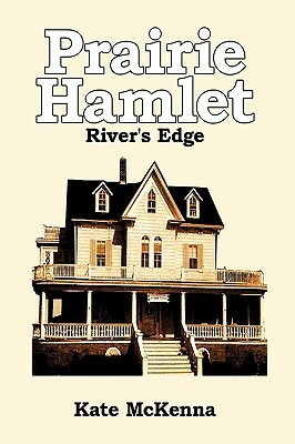 Prairie Hamlet: River's Edge by Kate McKenna