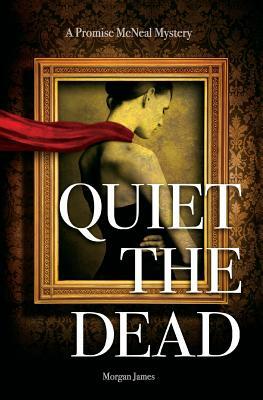 Quiet the Dead: A Promise McNeal Mystery by Morgan James