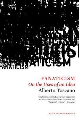 Fanaticism: On the Uses of an Idea by Alberto Toscano