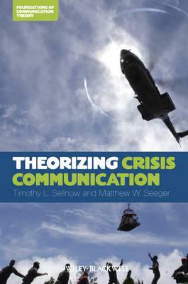 Theorizing Crisis Communication C by Timothy L. Sellnow, Matthew W. Seeger