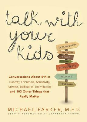 Talk with Your Kids: 109 Conversations about Ethics and Things That Really Matter by Michael Parker