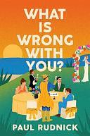 What Is Wrong with You?: A Novel by Paul Rudnick