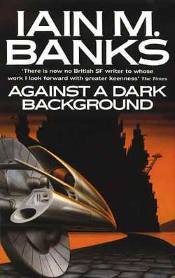 Against a Dark Background by Iain M. Banks