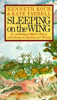Sleeping on the Wing: An Anthology of Modern Poetry with Essays on Reading and Writing by Kate Farrell, Kenneth Koch