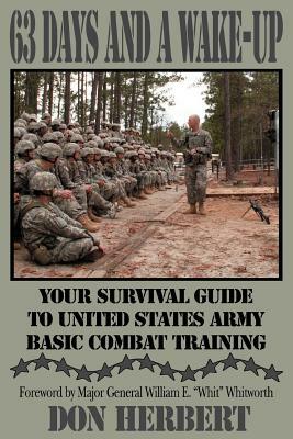 63 Days and a Wake-Up: Your Survival Guide to United States Army Basic Combat Training by Don Herbert