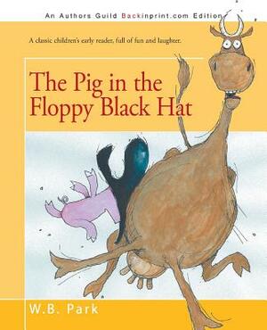 The Pig in the Floppy Black Hat by W. B. Park