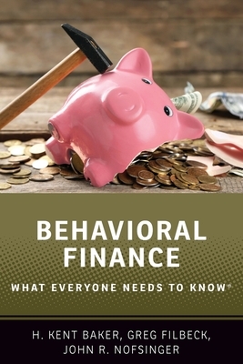 Behavioral Finance: What Everyone Needs to Know(r) by John R. Nofsinger, Greg Filbeck, H. Kent Baker