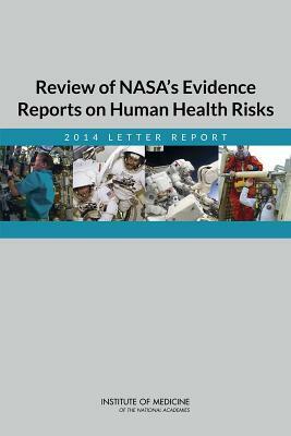 Review of Nasa's Evidence Reports on Human Health Risks: 2014 Letter Report by Committee to Review NASA's Evidence Repo, Institute of Medicine, Board on Health Sciences Policy