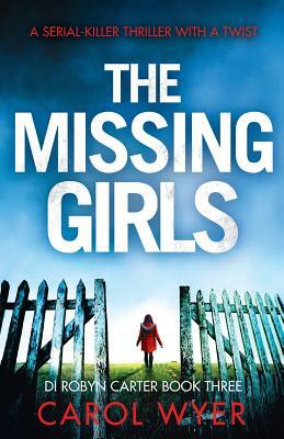 The Missing Girls: A serial killer thriller with a twist by Carol Wyer