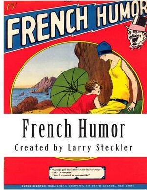 French Humor: From the Mind of Hugo Gernsback by Hugo Gernsback, Larry Steckler