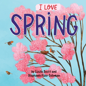 I Love Spring by Lizzie Scott