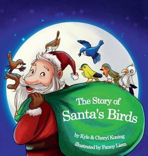 The Story of Santa's Birds by Cheryl P. Koning, Kyle a. Koning