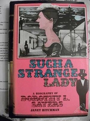 Such a Strange Lady: A Biography of Dorothy L. Sayers by Janet Hitchman, Janet Hitchman