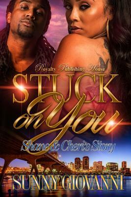 Stuck On You: Shane & Cheri's Story by Sunny Giovanni